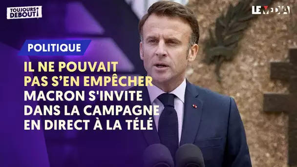 IL NE POUVAIT PAS S'EN EMPÊCHER : MACRON S'INVITE DANS LA CAMPAGNE EN DIRECT A LA TÉLÉ
