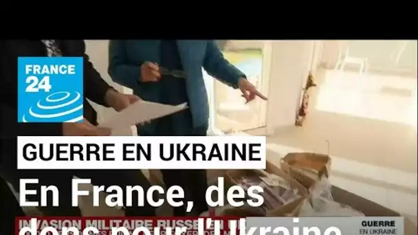 Guerre en Ukraine : la France rassemble équipements et dons pour aider les Ukrainiens • FRANCE 24