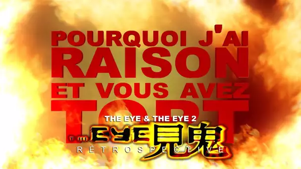 Pourquoi j&#039;ai Raison et vous avez Tort - The Eye Retrospective : Partie 1 - The Eye & The Eye 2