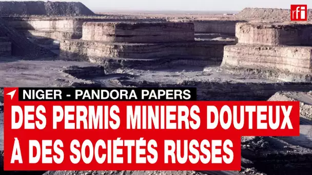 Niger - Pandora Papers : attributions douteuses de permis miniers à des sociétés russes • RFI