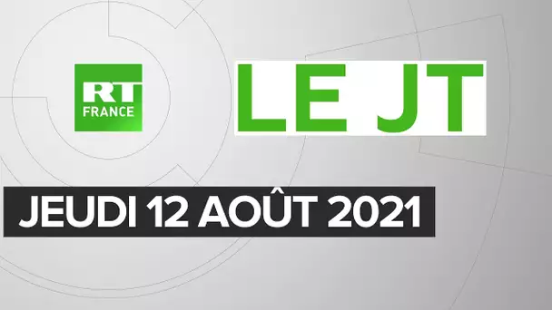 Le JT de RT France – Jeudi 12 août 2021 : Afghanistan, incendies en Algérie, Covid en France