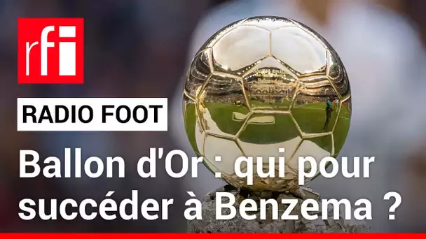 RADIO FOOT du 27.10.2023 - Ballon d'or : qui pour succéder à Benzéma ? • RFI