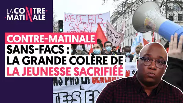 SANS-FACS : LA GRANDE COLÈRE DE LA JEUNESSE SACRIFIÉE | CONTRE-MATINALE #14