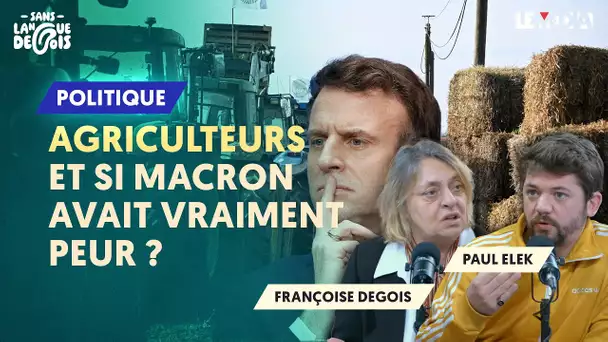 AGRICULTEURS : ET SI MACRON AVAIT VRAIMENT PEUR ?