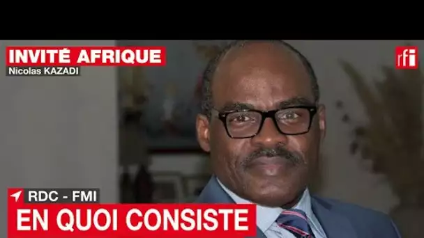 Nicolas Kazadi (RDC): «Nous voulons que le FMI vienne attester de nos efforts» • RFI