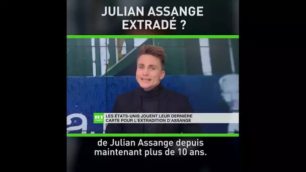Extradition de Julian Assange : dernier recours pour les Etats-Unis