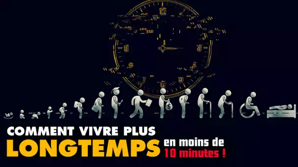 Comment vivre plus longtemps ? … en moins de 10 minutes