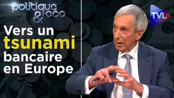 Vers un tsunami bancaire en Europe - Politique & Eco n° 254 - TVL