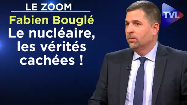 Le nucléaire, les vérités cachées ! - Zoom - Fabien Bouglé - TVL