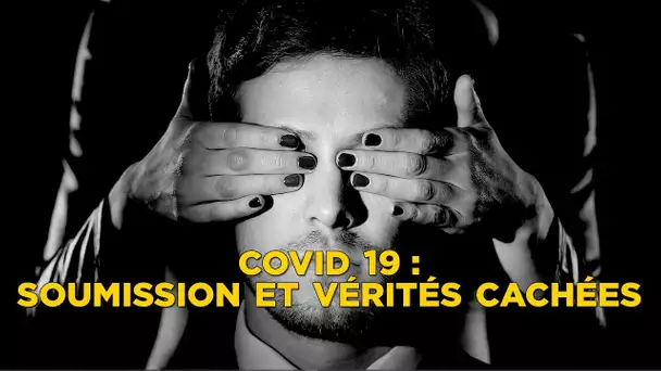 Covid 19 : soumission et vérités cachées