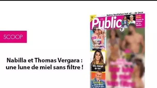 Magazine Public – Nabilla et Thomas Vergara : leur lune de miel sans filtre !