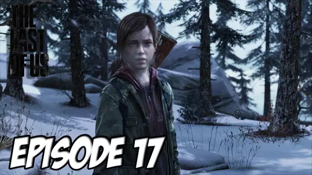 The Last of Us - L&#039;aventure Horrifique | Ou es-tu Joel ? | Episode 17