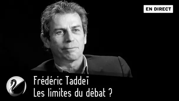 Frédéric Taddeï : Les limites du débat ? [EN DIRECT]