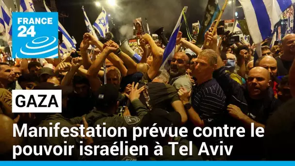 Guerre à Gaza : nouvelle manifestation contre le gouvernement israélien à Tel Aviv • FRANCE 24