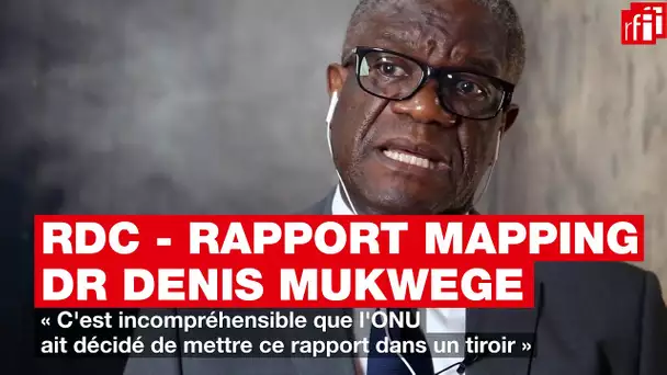 RDC - Rapport Mapping : Selon le Dr Denis Mukwege, la décision de l'ONU est incompréhensible