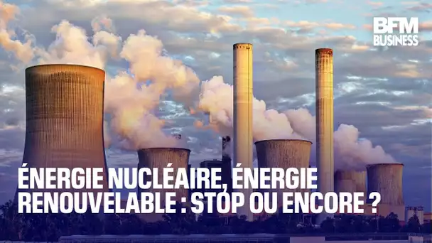 Énergie nucléaire, énergie renouvelable : stop ou encore ?