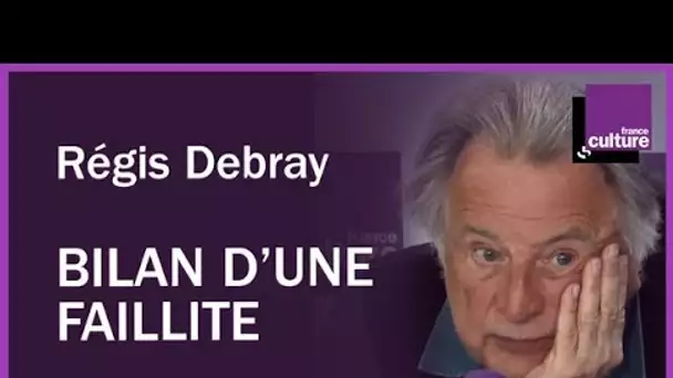 Bilan d&#039;une faillite avec Régis Debray