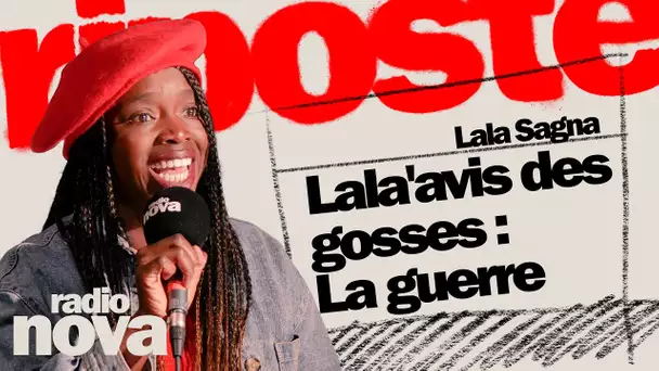 Lala'avis des gosses : La guerre - La chronique de Lala Sagna dans "La riposte"