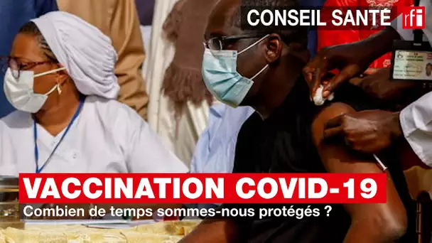 Vaccination Covid-19 : combien de temps sommes-nous protégés ?