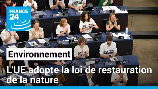 La loi de restauration de la nature adoptée in extremis au Parlement européen • FRANCE 24