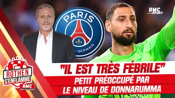 PSG : "Je le trouve très fébrile", Petit préoccupé par le niveau de Donnarumma