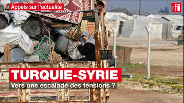 Turquie-Syrie : vers une escalade des tensions ?