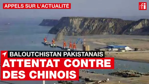 Attentat-suicide contre des Chinois au Baloutchistan pakistanais • RFI