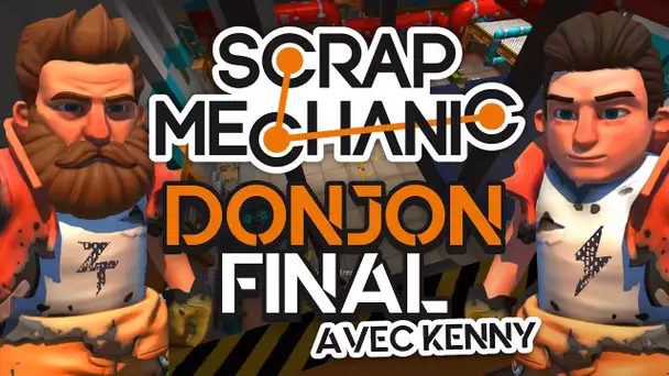 Scrap Mechanic #20 : Donjon final (ft. Kenny)