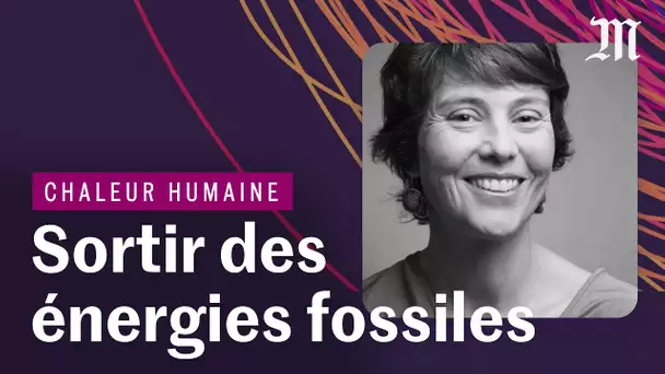 Climat : les conseils du Giec pour sortir des énergies fossiles | Podcast CHALEUR HUMAINE, S.1 Ep. 2