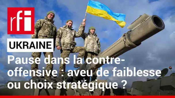 Guerre en Ukraine : une pause dans la contre-offensive ? • RFI