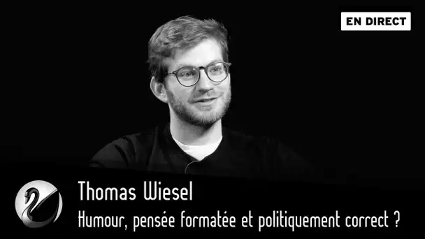 Humour, pensée formatée et politiquement correct ? Thomas Wiesel [EN DIRECT]