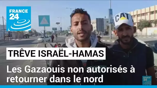 Trêve de quatre jour à Gaza : les Gazaouis non autorisés à retourner dans le nord • FRANCE 24