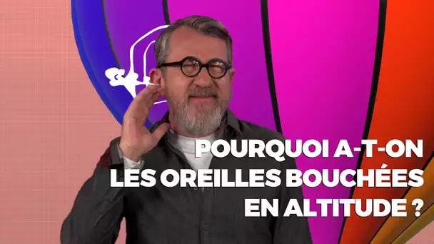 Pourquoi a-t-on les oreilles bouchées en altitude - #LaMinuteJamy