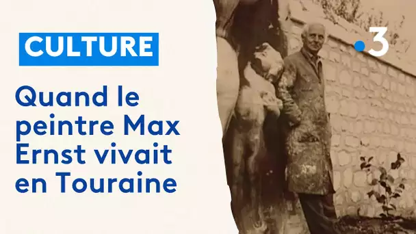 Quand le peintre Max Ernst vivait en Touraine