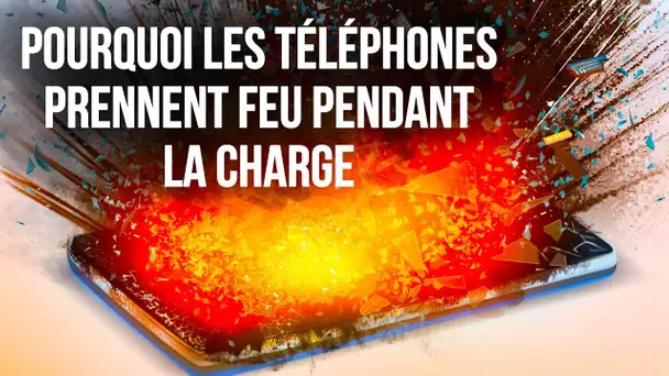 Pourquoi Les Téléphones Prennent Feu Pendant La Charge