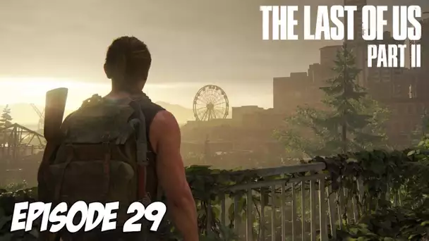 The Last of Us Part II - On approche | Episode 29