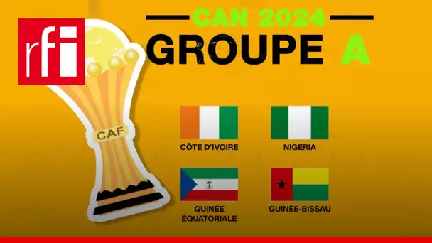 CAN 2024 : tout sur le groupe A • RFI