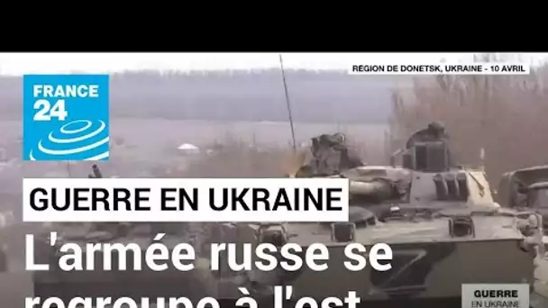 Guerre en Ukraine : les forces russes continuent son regroupement dans l'est du pays • FRANCE 24