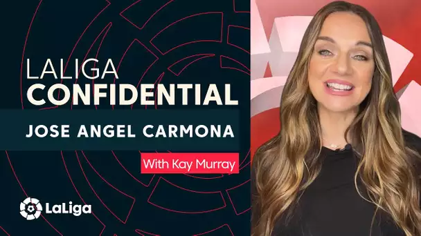 LaLiga Confidential with Kay Murray: Jose Angel Carmona