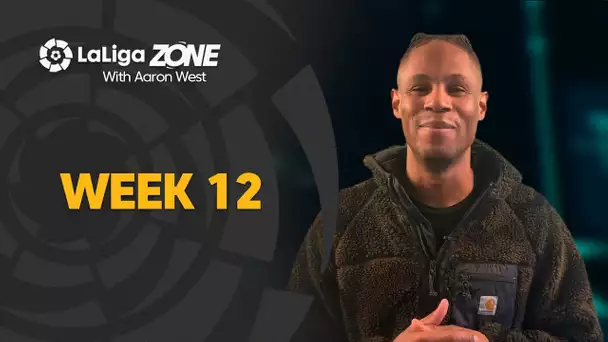 LaLiga Zone with Aaron West: Week 12