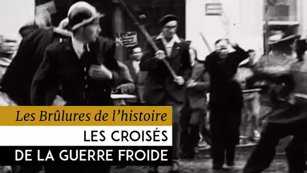 Les Brûlures de l&#039;Histoire - Les croisés de la guerre froide : 1947-1956