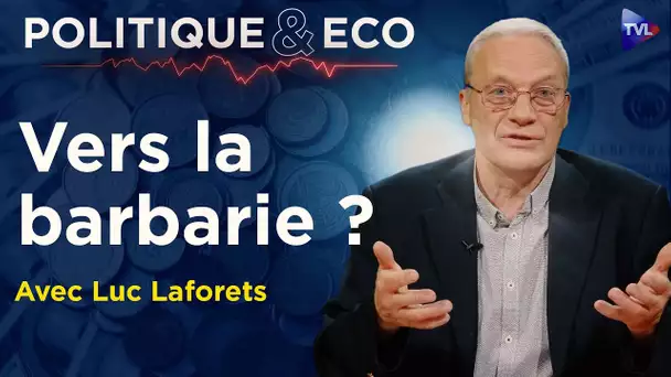 Le Capitalisme en Phase Terminale ? La Fin d’un Monde - Politique & Eco avec Luc Laforets - TVL