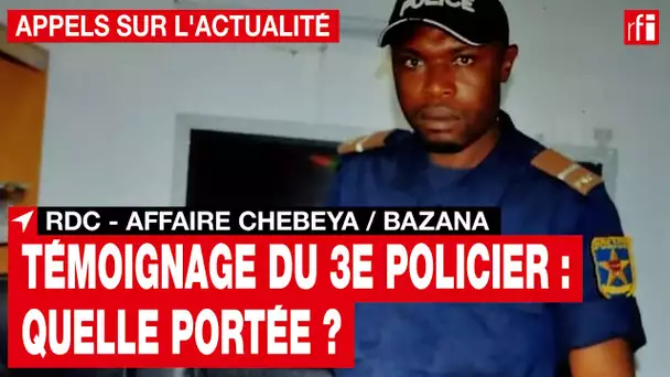 RDC - Affaire Chebeya / Bazana : quelle est la portée du témoignage du 3e policier ?