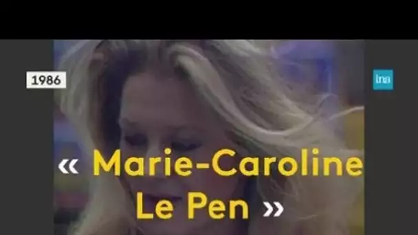 Marie-Caroline Le Pen, un destin politique chahuté | Franceinfo INA