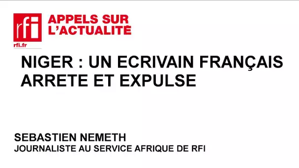 Niger : arrestation et expulsion d'un écrivain français