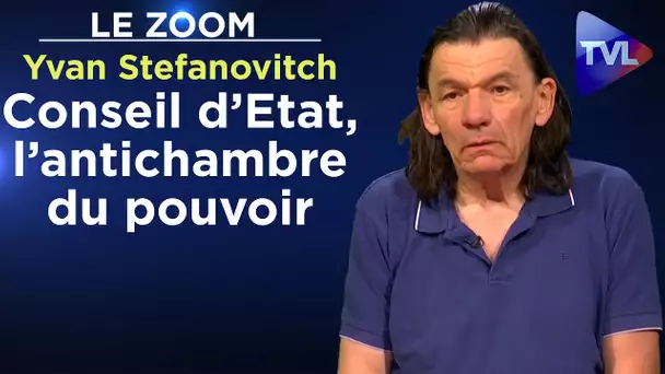 Conseil d'Etat, l'antichambre du pouvoir - Yvan Stefanovitch - Le Zoom - TVL