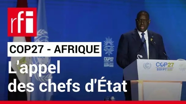 COP27: les dirigeants africains appellent les pays riches à verser les financements promis • RFI