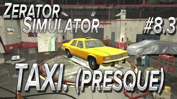 ZeratoR Simulator #8.3 : TAXI. Enfin presque.