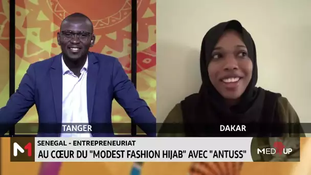 #MediUP / Sénégal : Au coeur du "Modest Fashion Hijab" avec "ANTUSS"