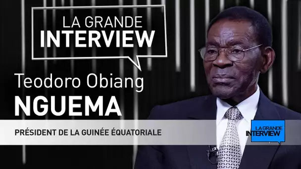La Grande Interview : Teodoro Obiang Nguema